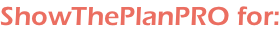 ShowThePlanPRO for: